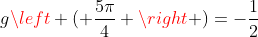 gleft ( frac{5pi}{4} ight )=-frac{1}{2}