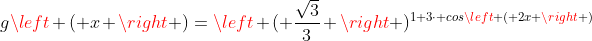 gleft ( x 
ight )=left ( frac{sqrt{3}}{3} 
ight )^{1+3cdot cosleft ( 2x 
ight )}