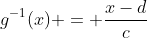 g^{-1}(x) = frac{x-d}{c}