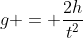 g = frac{2h}{t^2}