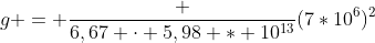 g = frac {6,67 cdot 5,98 * 10^{13}}{(7*10^6)^2}