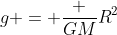 g = frac {GM}{R^2}