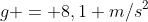 g = 8,1 m/s^2