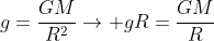 g=frac{GM}{R^2}
ightarrow gR=frac{GM}{R}