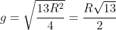 g=sqrt{frac{13R^2}{4}}=frac{Rsqrt{13}}{2}