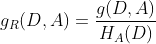 g_{R}(D,A)=\frac{g(D,A)}{H_{A}(D)}