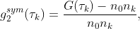 g_2^{sym}(\tau_k)= \frac{G(\tau_k)-n_0n_k}{n_0n_k},