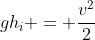 gh_i = frac{v^2}{2}