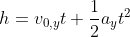 h = v_{0,y}t+\frac{1}{2}a_{y}t^{2}