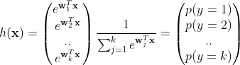 h(\textbf{x})=\begin{pmatrix}e^{\textbf{w}_{1}^{T}\textbf{x }}\\e^{\mathbf{w}_{2}^{T}\mathbf{x}}\\..\\e^{\textbf{w}_{k}^{T}\mathbf{x}} \end{}\frac{1}{\sum_{j=1}^{k}e^{\textbf{w}_{j}^{T}\textbf{x}}}=\begin{pmatrix}p(y=1)\\p(y=2)\\..\\p(y=k) \end{}