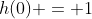 h(0) = 1