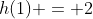 h(1) = 2