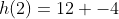 h(2)=12 -4