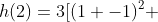 h(2)=3[(1 -1)^2 +4] + 2[1 - log_2(4+4)]