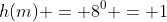 h(m) = 8^0 = 1