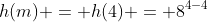 h(m) = h(4) = 8^{4-4}