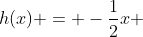 h(x) = -frac{1}{2}x + 3