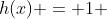 h(x) = 1 + 4x