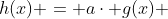 h(x) = acdot g(x) + b