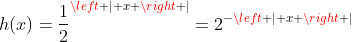 h(x)=\frac{1}{2}^{\left | x \right |}=2^{-\left | x \right |}