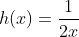 h(x)=frac{1}{2x}