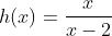 h(x)=frac{x}{x-2}