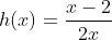 h(x)=frac{x-2}{2x}