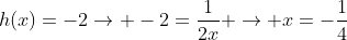 h(x)=-2
ightarrow -2=frac{1}{2x} 
ightarrow x=-frac{1}{4}