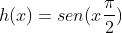 h(x)=sen(xfrac{pi}{2})