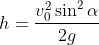 h=\frac{v_0^2\sin^2\alpha}{2g}