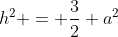 h^2 = frac{3}{2} a^2