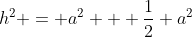 h^2 = a^2 + frac{1}{2} a^2