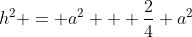 h^2 = a^2 + frac{2}{4} a^2