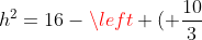 h^2=16-left ( frac{10}{3}+x ight )^2