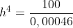 h^4=\frac{100}{0,00046}