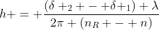 h = frac{(delta _{2} - delta _{1}) lambda}{2pi (n_{R} - n)}