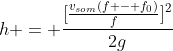h = frac{[frac{v_{som}(f - f_{0})}{f}]^{2}}{2g}