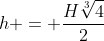 h = frac{Hsqrt[3]{4}}{2}