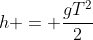 h = frac{gT^{2}}{2}