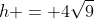 h = 4sqrt{9}