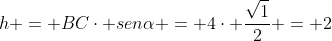 h = BCcdot senalpha = 4cdot frac{sqrt{1}}{2} = 2