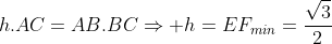 h.AC=AB.BCRightarrow h=EF_{min}=frac{sqrt3}{2}