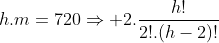 2.frac{h}{2}C+h.m=720Rightarrow 2.frac{h!}{2!.(h-2)!}+h.m= 720