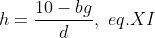 h=frac{10-bg}{d},,,eq.XI