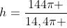 h=frac{144pi }{14,4pi }