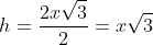 h=frac{2xsqrt{3}}{2}=xsqrt{3}