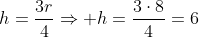 h=frac{3r}{4}Rightarrow h=frac{3cdot8}{4}=6