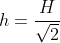h=frac{H}{sqrt{2}}