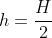h=frac{H}{2}