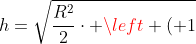 h=sqrt{frac{R^2}{2}cdot left ( 1+sqrt{5} ight )}